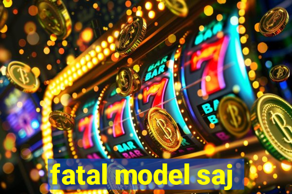 fatal model saj